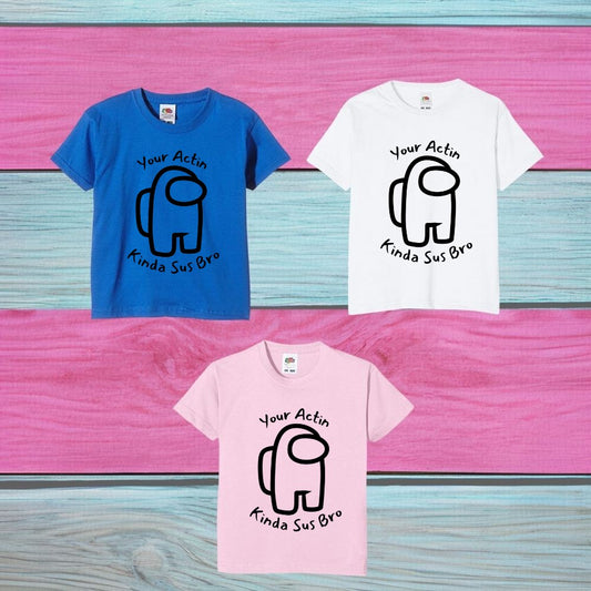 Among Us "Your Actin Kinda Sus Bro" Printed Kids T-Shirt, Various Colours
