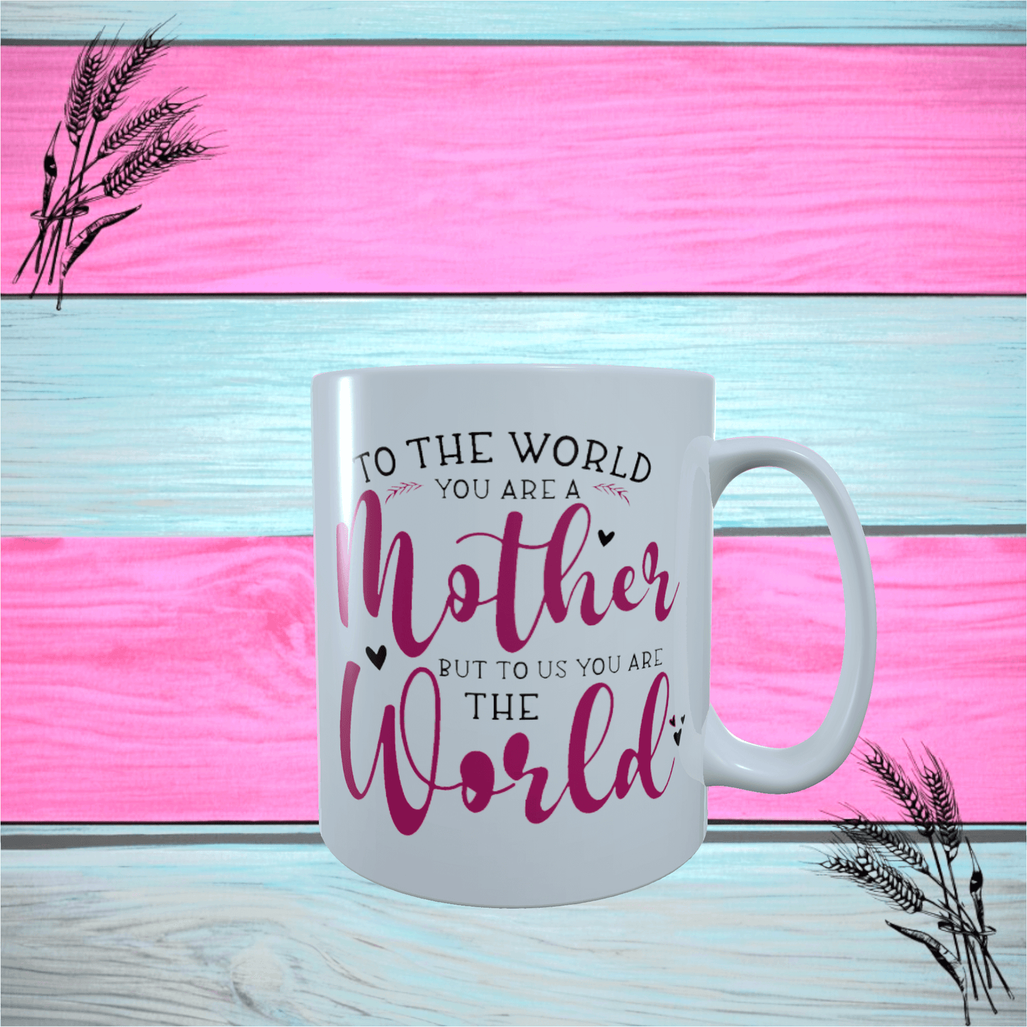 To The World You Are A Mother Mug